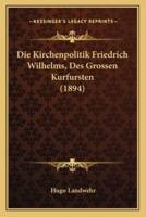 Die Kirchenpolitik Friedrich Wilhelms, Des Grossen Kurfursten (1894)