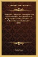 Geschichte, Lehren Und Meinungen Aller Bestandenen Und Noch Bestehenden Religiosen Sekten Der Juden Und Der Geheimlehre Oder Cabbalah V1 (1822)