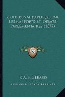 Code Penal Explique Par Les Rapports Et Debats Parlementaires (1877)