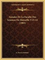 Annales De La Faculte Des Sciences De Marseille V13-14 (1903)