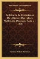Bulletin De La Commission De L'Histoire Des Eglises Wallonnes, Deuxieme Serie V1 (1896)