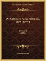 Die Urkunden Kaiser Sigmunds, 1410-1439 V1