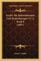 Archiv Der Balneotherapie Und Hydrotherapie V1-2, Book 8 (1897)