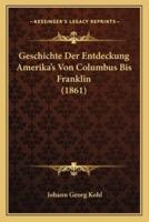 Geschichte Der Entdeckung Amerika's Von Columbus Bis Franklin (1861)