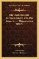 Die Okonomischen Vorbedingungen Und Das Werden Der Organisation (1907)