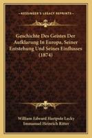 Geschichte Des Geistes Der Aufklarung In Europa, Seiner Entstehung Und Seines Einflusses (1874)