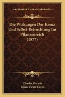 Die Wirkungen Der Kreuz Und Selbst-Befruchtung Im Pflanzenreich (1877)