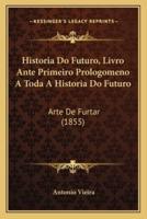 Historia Do Futuro, Livro Ante Primeiro Prologomeno A Toda A Historia Do Futuro
