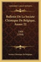 Bulletin De La Societe Chimique De Belgique, Annee 22