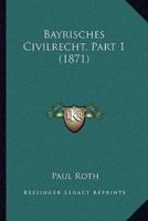 Bayrisches Civilrecht, Part 1 (1871)