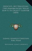Gedichte, Mit Einleitung Und Anmerkungen; Wecke Leiw Is De Grotst? Luerfrik (1870)