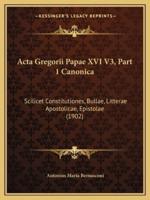 Acta Gregorii Papae XVI V3, Part 1 Canonica