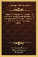Florule Mycologique Des Environs De Bruxelles; Champignons Coprophiles De La Belgique; Pyrenomycetes Coprophiles Nouveaux Pour La Flore Belge (1884)