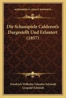 Die Schauspiele Calderon's Dargestellt Und Erlautert (1857)