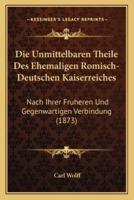 Die Unmittelbaren Theile Des Ehemaligen Romisch-Deutschen Kaiserreiches