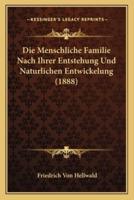 Die Menschliche Familie Nach Ihrer Entstehung Und Naturlichen Entwickelung (1888)