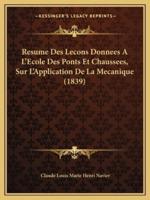 Resume Des Lecons Donnees A L'Ecole Des Ponts Et Chaussees, Sur L'Application De La Mecanique (1839)