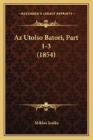Az Utolso Batori, Part 1-3 (1854)