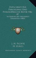 Zeitschrift Fur Philosophie Und Philosophische Kritik V86-87