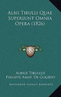 Albii Tibulli Quae Supersunt Omnia Opera (1826)