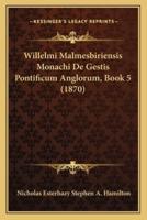 Willelmi Malmesbiriensis Monachi De Gestis Pontificum Anglorum, Book 5 (1870)