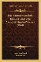 Die Staatsanwaltschaft Bei Den Land Und Amtsgerichten In Preussen (1903)