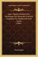 Imm. Munk's Lehrbuch Der Physiologie Des Menschen Und Der Saugetiere Fur Studierende Und Aerzte (1905)