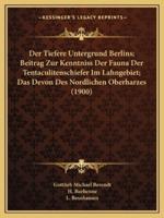 Der Tiefere Untergrund Berlins; Beitrag Zur Kenntniss Der Fauna Der Tentaculitenschiefer Im Lahngebiet; Das Devon Des Nordlichen Oberharzes (1900)