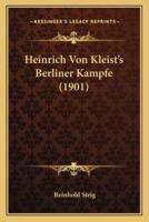 Heinrich Von Kleist's Berliner Kampfe (1901)