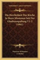 Die Herrlichkeit Der Kirche In Ihren Missionen Seit Der Glaubensspaltung V1-2 (1841)