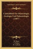Centralblatt Fur Mineralogie, Geologie Und Palaontologie (1907)