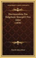 Haermaendene Paa Helgeland, Skuespil I Fire Akter (1858)