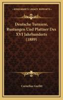 Deutsche Turniere, Rustungen Und Plattner Des XVI Jahrhunderts (1889)