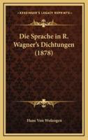 Die Sprache in R. Wagner's Dichtungen (1878)