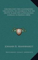Grundlinien Der Allgemeinen Geschichte, Ein Lehrbuch Fur Die Dritte Klasse Der Lateinischen Schulen in Bayern (1832)