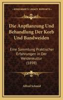 Die Anpflanzung Und Behandlung Der Korb Und Bandweiden