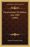 Excavaciones En Italica, Ano 1903 (1904)