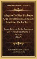 Alegato De Bien Probado Que Presento El Lic Rafael Martinez De La Torre