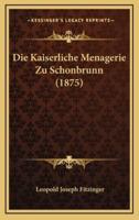 Die Kaiserliche Menagerie Zu Schonbrunn (1875)