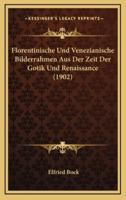 Florentinische Und Venezianische Bilderrahmen Aus Der Zeit Der Gotik Und Renaissance (1902)