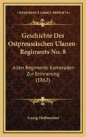 Geschichte Des Ostpreussischen Ulanen-Regiments No. 8