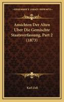 Ansichten Der Alten Uber Die Gemischte Staatsverfassung, Part 2 (1873)