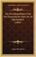 Die Encyklopadisten Und Die Franzosische Oper Im 18 Jahrhundert (1903)