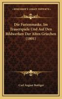 Die Furienmaske, Im Trauerspiele Und Auf Den Bildwerken Der Alten Griechen (1801)