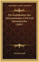 Die Kodifikation Des Internationalen Civil Und Handelsrechts (1891)