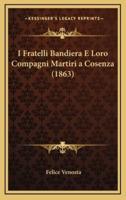 I Fratelli Bandiera E Loro Compagni Martiri a Cosenza (1863)