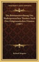 Die Buhneneinrichtung Des Shakespeareschen Theaters Nach Den Zeitgenossischen Dramen (1907)
