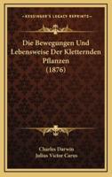 Die Bewegungen Und Lebensweise Der Kletternden Pflanzen (1876)