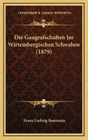 Die Gaugrafschaften Im Wirtembergischen Schwaben (1879)