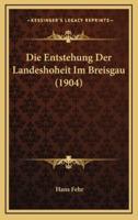 Die Entstehung Der Landeshoheit Im Breisgau (1904)